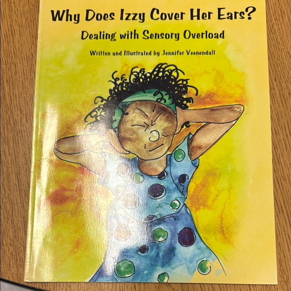Children's Book- Why Does Izzy Cover Her Ears?  Dealing with Sensory Overload